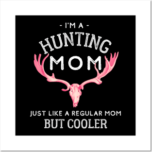 I'm A Hunting Mom - Just Like a Regular Mom But Cooler Posters and Art